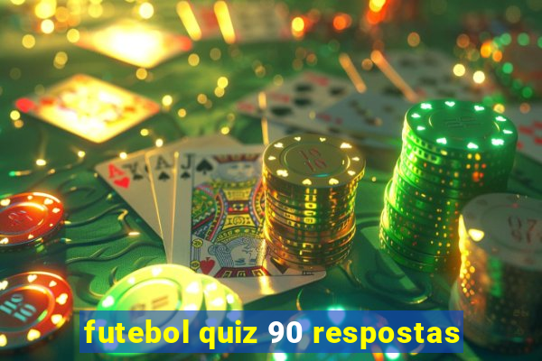 futebol quiz 90 respostas